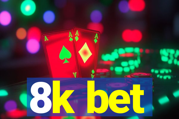 8k bet